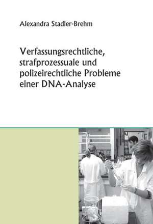 Verfassungsrechtliche, strafprozessuale und polizeirechtliche Probleme einer DNA-Analyse de Alexandra Stadler-Brehm