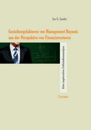 Gestaltungsfaktoren von Management Buyouts aus der Perspektive von Finanzinvestoren de Jan G. Sander