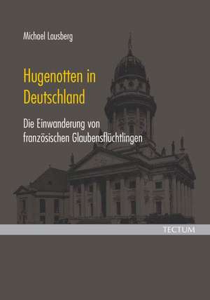 Hugenotten in Deutschland de Michael Lausberg