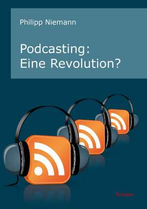 Podcasting: Eine Revolution? de Philipp Niemann