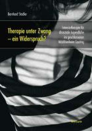 Therapie unter Zwang - ein Widerspruch? de Bernhard Stadler