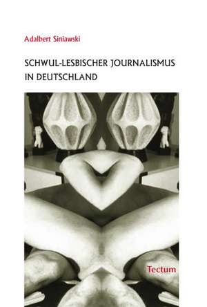 Schwul-lesbischer Journalismus in Deutschland de Adalbert Siniawski