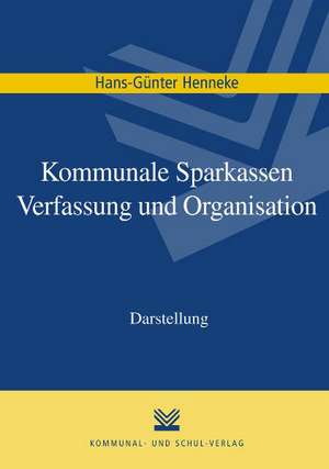 Kommunale Sparkassen - Verfassung und Organisation de Hans G. Henneke