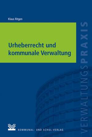 Urheberrecht und kommunale Verwaltung de Klaus Ritgen