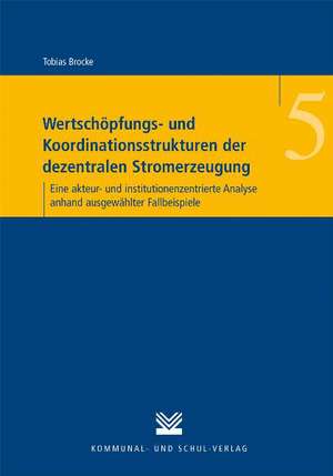 Wertschöpfungs- und Koordinationsstrukturen der dezentralen Stromerzeugung de Tobias Brocke