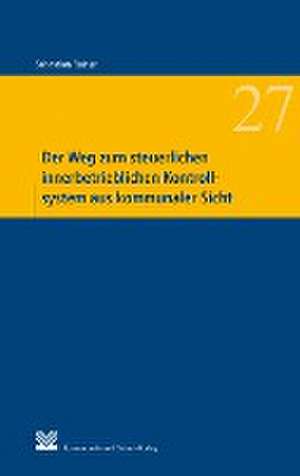 Der Weg zum steuerlichen innerbetrieblichen Kontrollsystem aus kommunaler Sicht de Sebastian Rainer