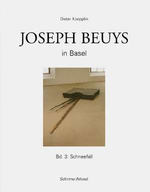 Joseph Beuys in Basel - Bd.3: Schneefall de Joseph Beuys