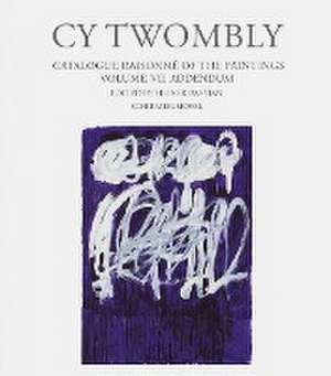 Cy Twombly. Paintings - Catalogue Raisonné Vol. VII - Addendum de Cy Twombly