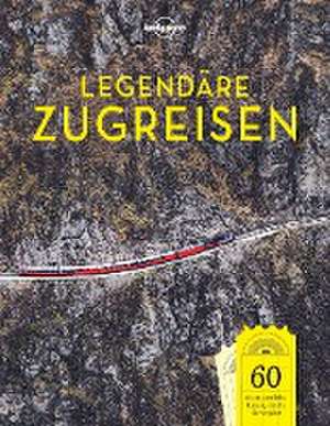 LONELY PLANET Bildband Legendäre Zugreisen de Lonely Planet