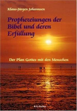 Prophezeiungen der Bibel und deren Erfüllung de Klaus-Jürgen Johannsen