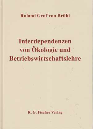 Interdependenzen von Ökologie und Betriebswirtschaftslehre de Roland von Brühl