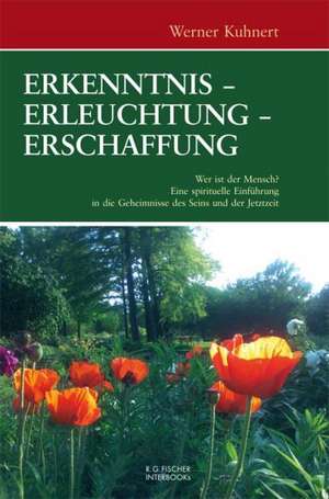 Erkenntnis - Erleuchtung - Erschaffung de Werner Kuhnert