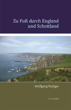 Zu Fuß durch England und Schottland de Wolfgang Rüdiger