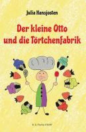 Der kleine Otto und die Törtchenfabrik de Julia Hansjosten