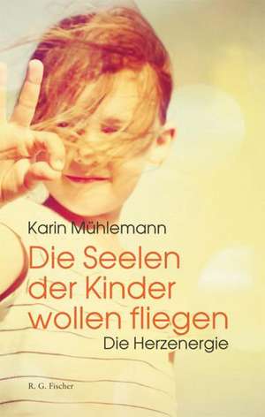 Die Seelen der Kinder wollen fliegen de Karin Mühlemann