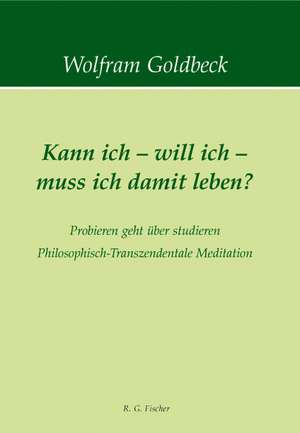 Kann ich - will ich - muss ich damit leben? de Wolfram Goldbeck