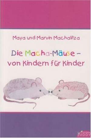 Die Macha-Mäuse - von Kindern für Kinder de Maya Machalitza