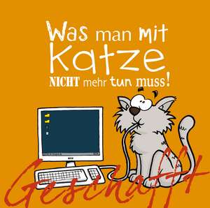 Geschafft! Was man mit Katze nicht mehr tun muss! de Michael Kernbach