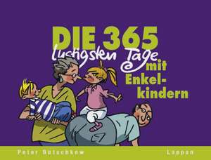 Die 365 lustigsten Tage mit Enkelkindern de Peter Butschkow