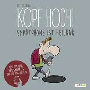 Kopf hoch!: Neue Cartoons für Smombies und ihre Angehörigen de Oli Hilbring