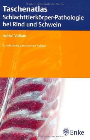 Taschenatlas der Schlachttierkörperpathologie bei Rind und Schwein de A. Vallant