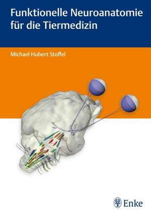 Funktionelle Neuroanatomie für die Tiermedizin de Michael H. Stoffel