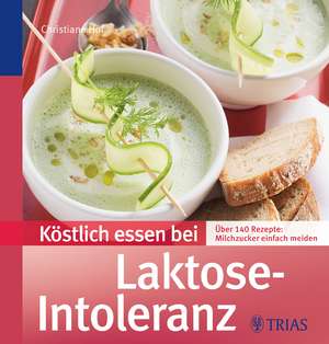 Köstlich essen bei Laktose-Intoleranz de Christiane Hof