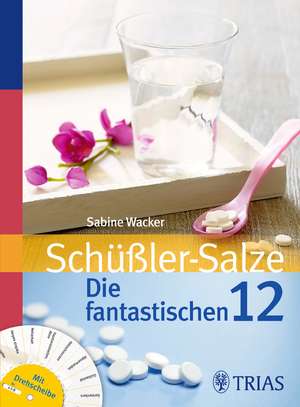 Schüßler-Salze: Die fantastischen 12 de Sabine Wacker