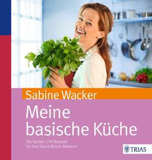 Meine basische Küche de Sabine Wacker