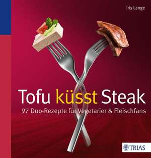 Tofu küsst Steak de Iris Lange