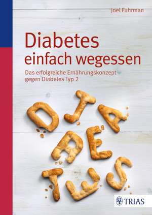 Diabetes einfach wegessen de Joel Fuhrman