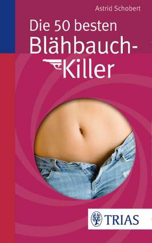 Die 50 besten Blähbauch-Killer de Astrid Schobert