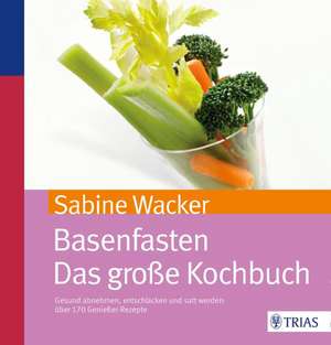 Basenfasten - Das große Kochbuch de Sabine Wacker