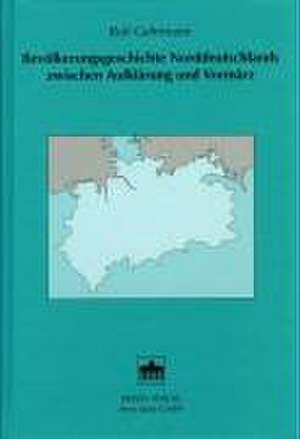 Bevölkerungsgeschichte Norddeutschlands zwischen Aufklärung und Vormärz de Rolf Gehrmann