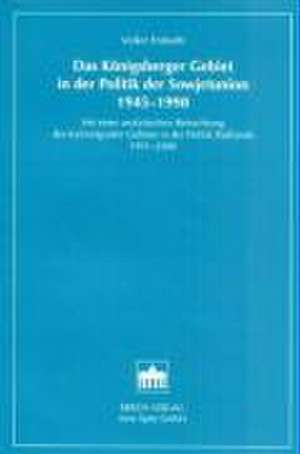 Das Königsberger Gebiet in der Politik der Sowjetunion 1945-1990 de Volker Frobarth