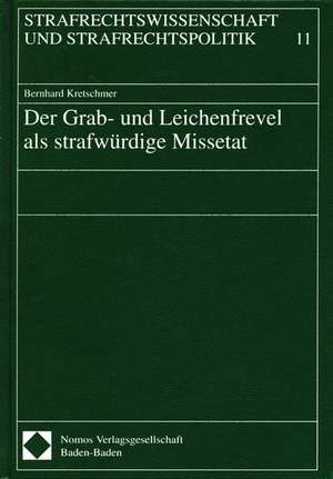 Der Grab- und Leichenfrevel als strafwürdige Missetat de Bernhard Kretschmer