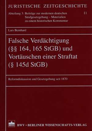 Falsche Verdächtigung (§§ 164, 165 StGB) und Vortäuschen einer Straftat (§ 145d StGB) de Lars Bernhard