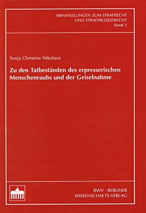 Zu den Tatbeständen des erpresserischen Menschenraubs und der Geiselnahme de Sonja Christine Nikolaus