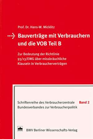 Bauverträge mit Verbrauchern und die VOB Teil B de Hans-W. Micklitz