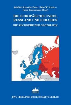 Die Europäische Union, Russland und Eurasien de Winfried Schneider-Deters