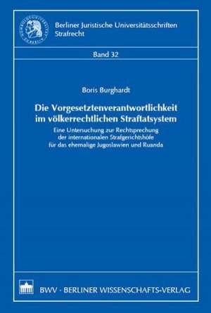 Die Vorgesetztenverantwortlichkeit im völkerrechtlichen Straftatsystem de Boris Burghardt