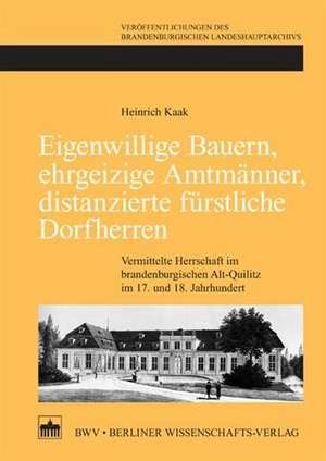 Eigenwillige Bauern, ehrgeizige Amtmänner, distanzierte fürstliche Dorfherren de Heinrich Kaak