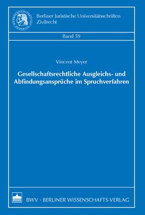 Gesellschaftsrechtliche Ausgleichs- und Abfindungsansprüche im Spruchverfahren de Vincent Meyer