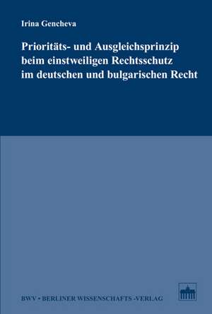 Prioritäts- und Ausgleichsprinzip beim einstweiligen Rechtsschutz im deutschen und bulgarischen Recht de Irina Gencheva