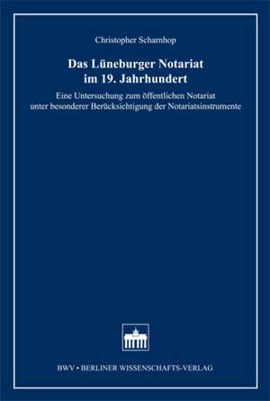 Das Lüneburger Notariat im 19. Jahrhundert de Christopher Scharnhop