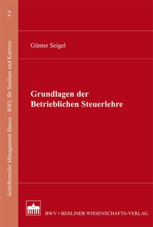 Grundlagen der Betrieblichen Steuerlehre de Günter Seigel