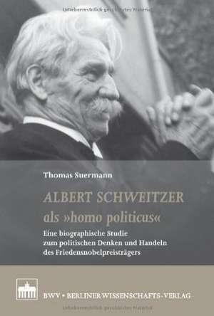 Albert Schweitzer als "homo politicus" de Thomas Suermann