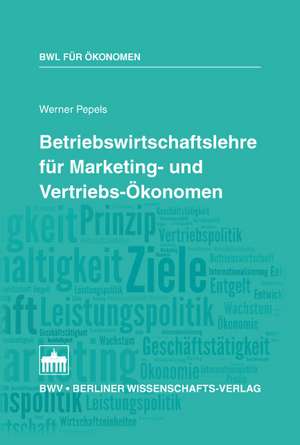 Betriebswirtschaftslehre für Marketing- und Vertriebs-Ökonomen de Werner Pepels