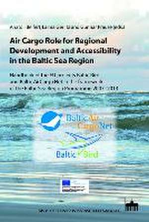 Air Cargo Role for Regional Development and Accessibility in the Baltic Sea Region de Anatoli Beifert