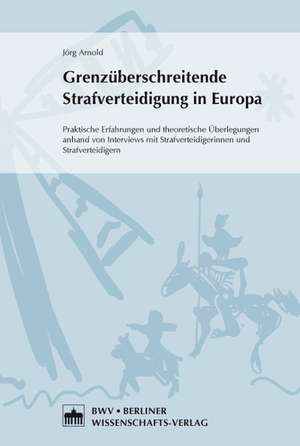 Grenzüberschreitende Strafverteidigung in Europa de Jörg Arnold